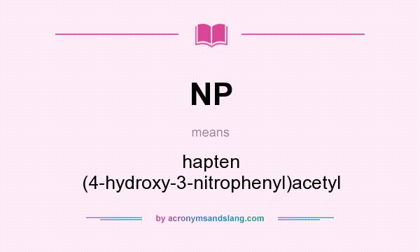 What does NP mean? It stands for hapten (4-hydroxy-3-nitrophenyl)acetyl