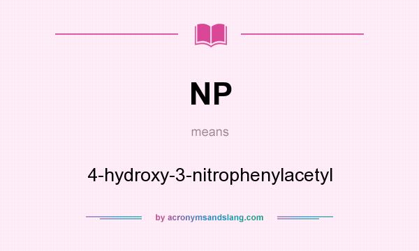What does NP mean? It stands for 4-hydroxy-3-nitrophenylacetyl