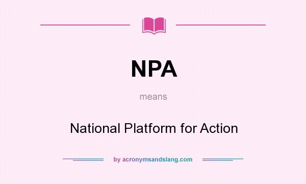 What does NPA mean? It stands for National Platform for Action