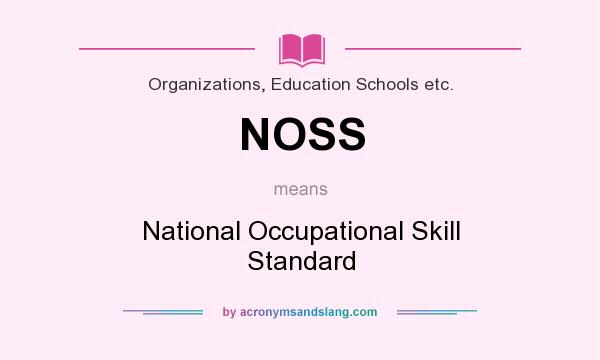 What does NOSS mean? It stands for National Occupational Skill Standard