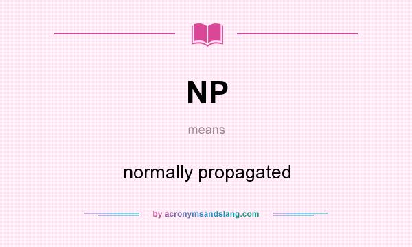 What does NP mean? It stands for normally propagated