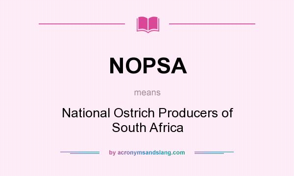 What does NOPSA mean? It stands for National Ostrich Producers of South Africa