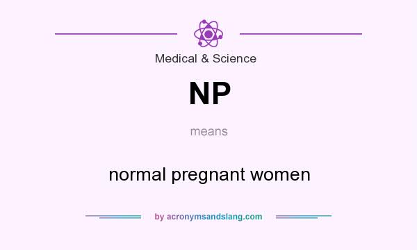 What does NP mean? It stands for normal pregnant women