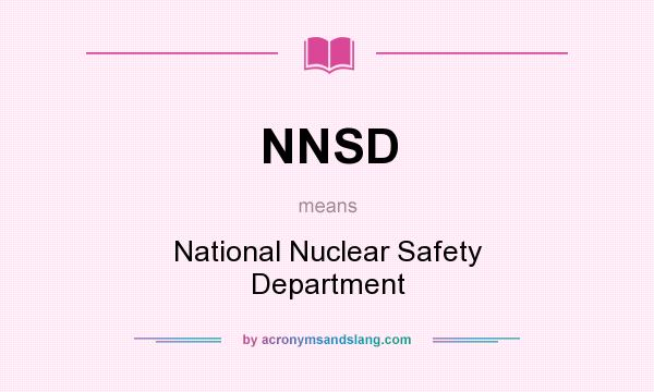 What does NNSD mean? It stands for National Nuclear Safety Department