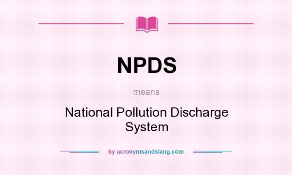 What does NPDS mean? It stands for National Pollution Discharge System