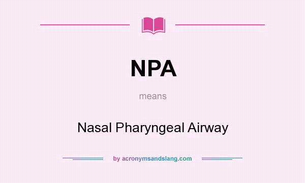 What does NPA mean? It stands for Nasal Pharyngeal Airway