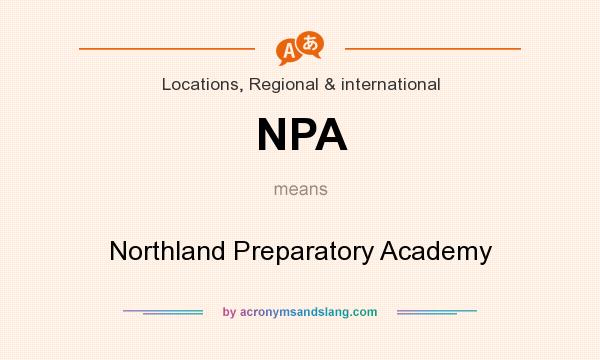 What does NPA mean? It stands for Northland Preparatory Academy