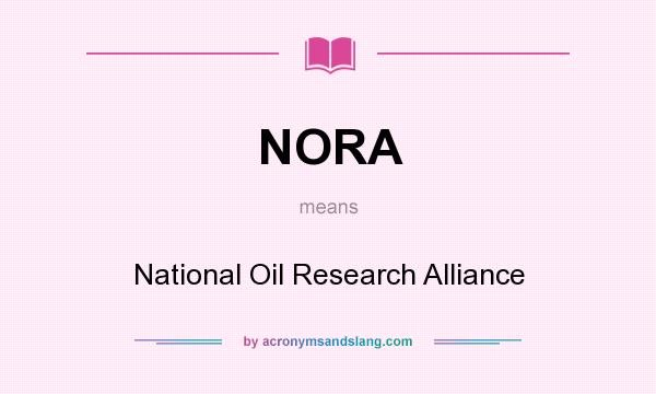 What does NORA mean? It stands for National Oil Research Alliance