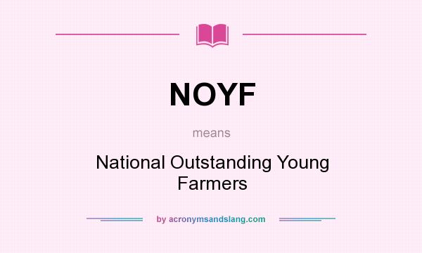 What does NOYF mean? It stands for National Outstanding Young Farmers