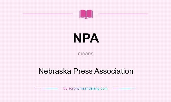 What does NPA mean? It stands for Nebraska Press Association
