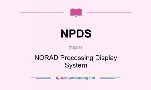 What does NPDS mean? It stands for NORAD Processing Display System