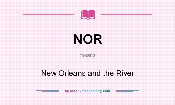 What does NOR mean? It stands for New Orleans and the River