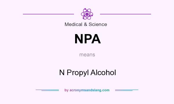 What does NPA mean? It stands for N Propyl Alcohol