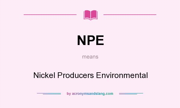 What does NPE mean? It stands for Nickel Producers Environmental