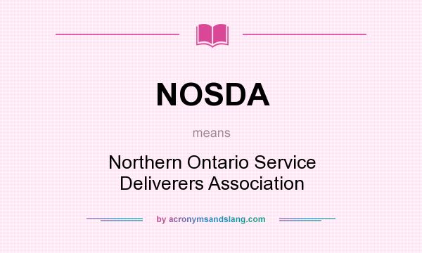 What does NOSDA mean? It stands for Northern Ontario Service Deliverers Association
