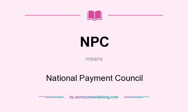 What does NPC mean? It stands for National Payment Council
