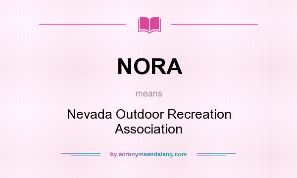 What does NORA mean? It stands for Nevada Outdoor Recreation Association