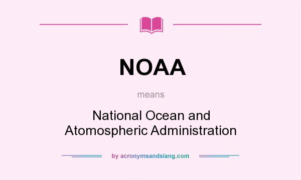 What does NOAA mean? It stands for National Ocean and Atomospheric Administration