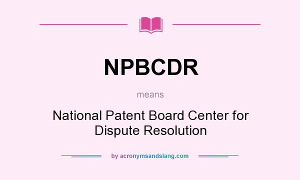 What does NPBCDR mean? It stands for National Patent Board Center for Dispute Resolution