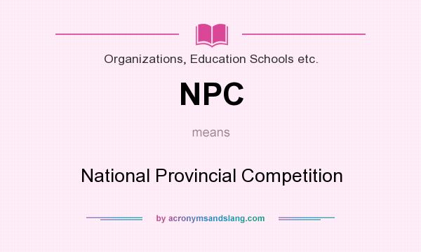 What does NPC mean? It stands for National Provincial Competition