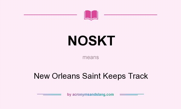 What does NOSKT mean? It stands for New Orleans Saint Keeps Track
