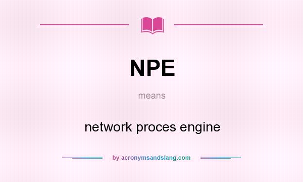 What does NPE mean? It stands for network proces engine