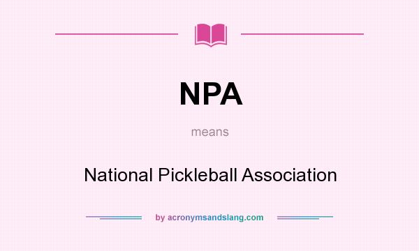 What does NPA mean? It stands for National Pickleball Association