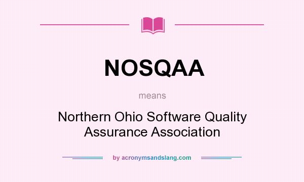 What does NOSQAA mean? It stands for Northern Ohio Software Quality Assurance Association