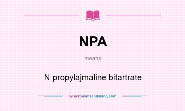 What does NPA mean? It stands for N-propylajmaline bitartrate