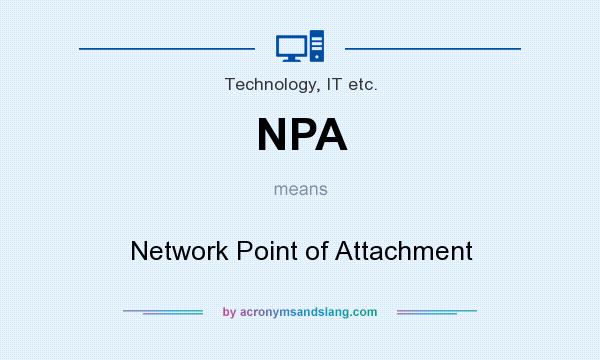 What does NPA mean? It stands for Network Point of Attachment