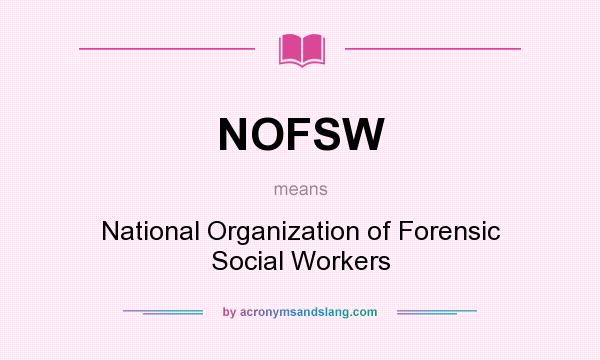 What does NOFSW mean? It stands for National Organization of Forensic Social Workers