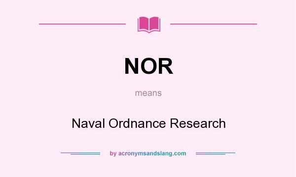 What does NOR mean? It stands for Naval Ordnance Research