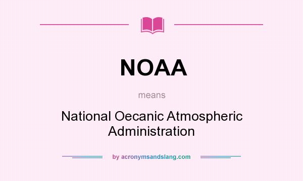 What does NOAA mean? It stands for National Oecanic Atmospheric Administration