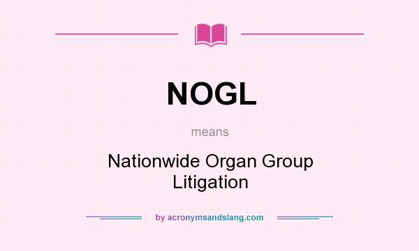 What does NOGL mean? It stands for Nationwide Organ Group Litigation