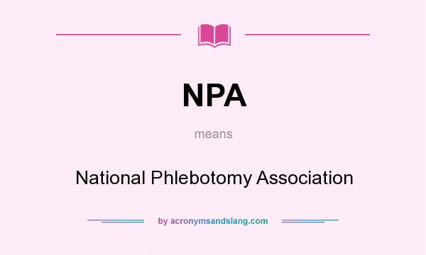 What does NPA mean? It stands for National Phlebotomy Association