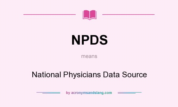 What does NPDS mean? It stands for National Physicians Data Source
