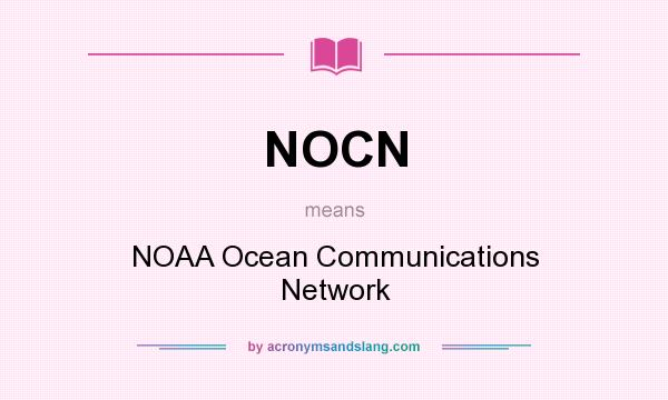 What does NOCN mean? It stands for NOAA Ocean Communications Network