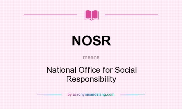 What does NOSR mean? It stands for National Office for Social Responsibility