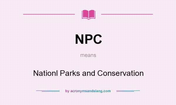 What does NPC mean? It stands for Nationl Parks and Conservation