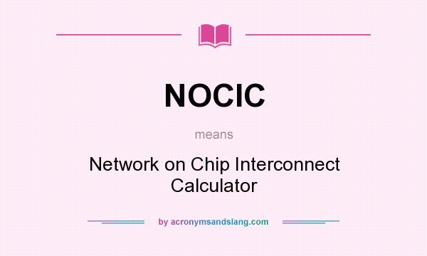 What does NOCIC mean? It stands for Network on Chip Interconnect Calculator