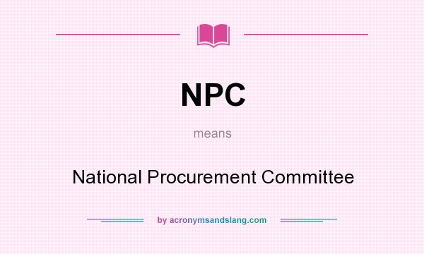What does NPC mean? It stands for National Procurement Committee