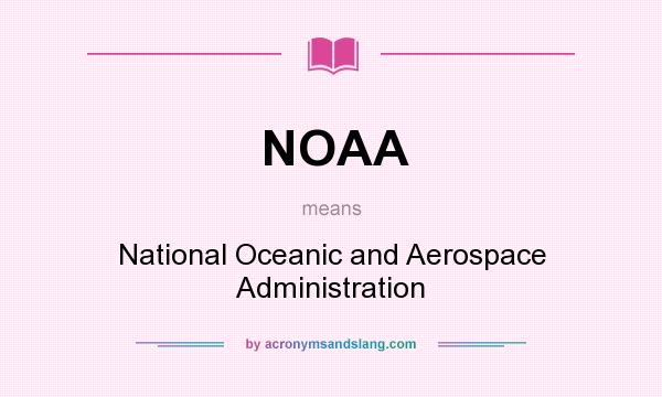 What does NOAA mean? It stands for National Oceanic and Aerospace Administration