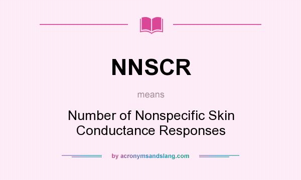 What does NNSCR mean? It stands for Number of Nonspecific Skin Conductance Responses