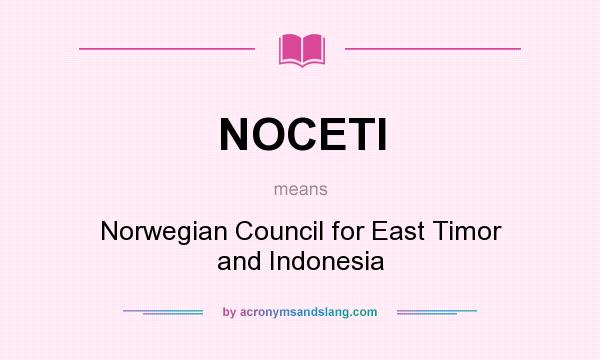 What does NOCETI mean? It stands for Norwegian Council for East Timor and Indonesia