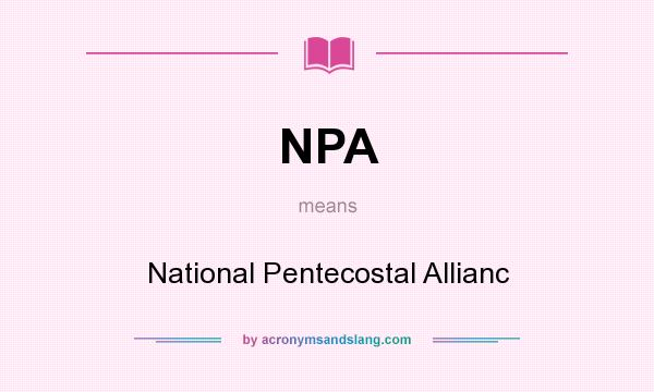What does NPA mean? It stands for National Pentecostal Allianc