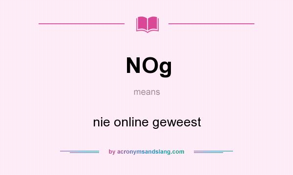 What does NOg mean? It stands for nie online geweest