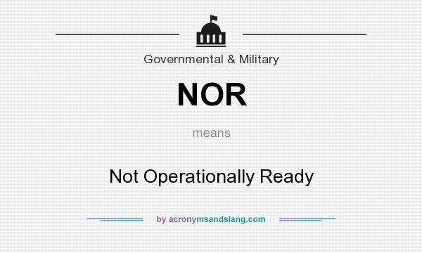 What does NOR mean? It stands for Not Operationally Ready