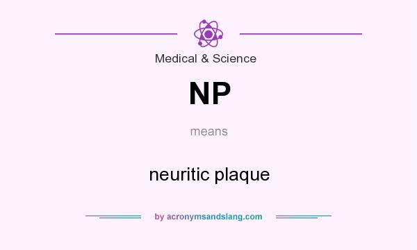 What does NP mean? It stands for neuritic plaque