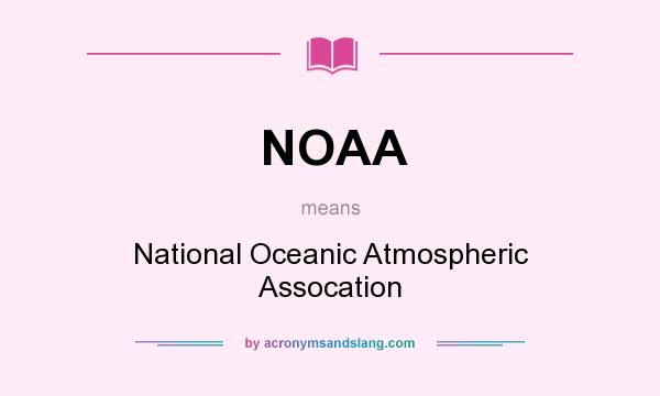 What does NOAA mean? It stands for National Oceanic Atmospheric Assocation