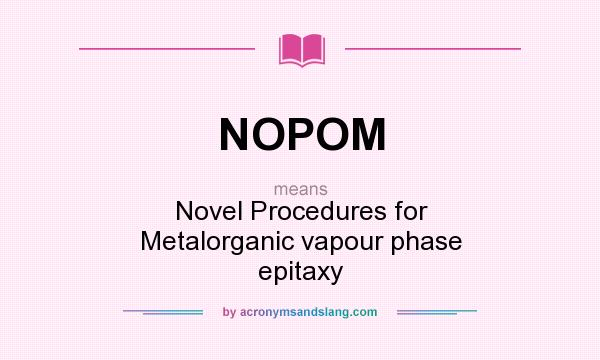 What does NOPOM mean? It stands for Novel Procedures for Metalorganic vapour phase epitaxy
